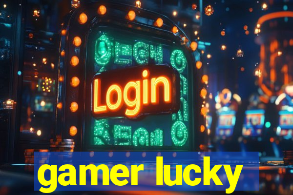 gamer lucky